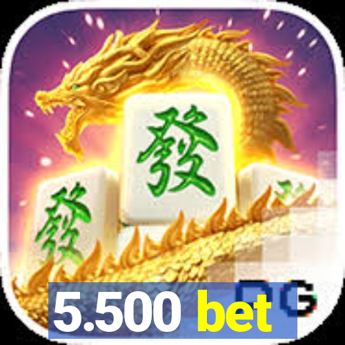 5.500 bet
